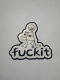 "fuckit" sticker